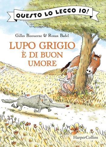 Lupo Grigio è di buon umore. Ediz. a colori - Gilles Bizouerne, Ronan Badel - Libro HarperCollins Italia 2021, Questo lo leggo io! | libraccio.click