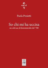 So chi mi ha uccisa. Un cold case di femminicidio del '700 - Paola Proietti - Libro Giannini Editore 2023, Sorsi | libraccio.click