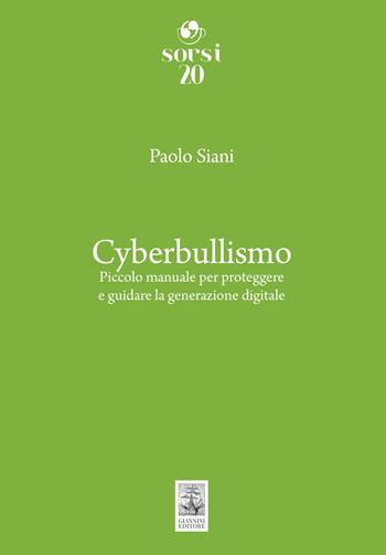 Cyberbullismo. Piccolo manuale per proteggere e guidare la generazione digitale - Paolo Siani - Libro Giannini Editore 2025, Sorsi | libraccio.click