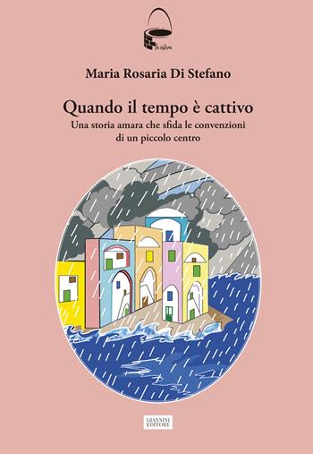 Quando il tempo è cattivo. Una storia amara che sfida le convenzioni di un piccolo centro - Maria Rosaria Di Stefano - Libro Giannini Editore 2025, La cisterna | libraccio.click