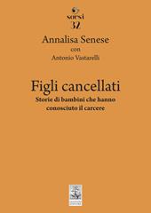 Figli cancellati. Storie di bambini che hanno conosciuto il carcere