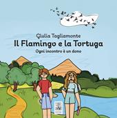 Il flamingo e la tortuga. Ogni incontro è un dono