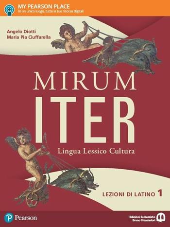 Mirum iter. Lezioni. Per le Scuole superiori. Vol. 1 - Angelo Diotti, Maria Pia Ciuffarella - Libro Edizioni Scolastiche Bruno Mondadori 2017 | libraccio.click