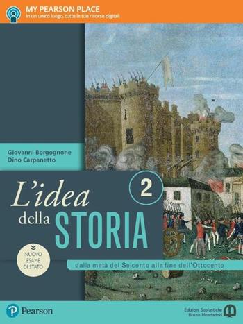 L'idea della storia. Per le Scuole superiori. Vol. 2: Dalla metà del Seicento alla fine dell'Ottocento - Giovanni Borgognone, Dino Carpanetto - Libro Edizioni Scolastiche Bruno Mondadori 2017 | libraccio.click