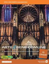Arte bene comune in cinque. Per le Scuole superiori. Con e-book. Con espansione online. Vol. 2: Dall'Alto Medioevo al gotico internazionale