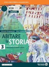 Abitare la storia. Unità di apprendimento. Per il triennio delle Scuole superiori. Vol. 3: Il Novecento e il mondo attuale - Giovanni Borgognone, Dino Carpanetto - Libro Edizioni Scolastiche Bruno Mondadori 2020 | libraccio.click