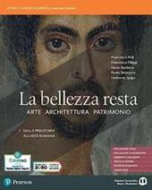 La bellezza resta. Con A come Architettura. Per i Licei e gli Ist. magistrali. Con e-book. Con espansione online. Vol. 1: Dalla preistoria all'arte romana