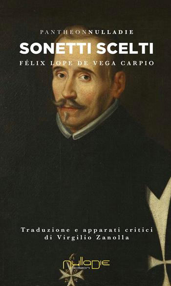 Sonetti scelti. Testo spagnolo a fronte - Félix Lope de Vega Carpio - Libro Nulla Die 2018, Pantheon. Il secolo breve | libraccio.click