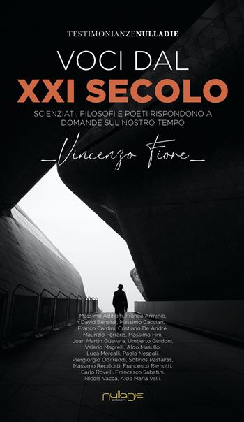 Voci dal XXI secolo. Scienziati, filosofi e poeti rispondono a domande sul nostro tempo - Vincenzo Fiore - Libro Nulla Die 2021 | libraccio.click