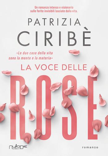 La voce delle rose - Patrizia Ciribè - Libro Nulla Die 2026 | libraccio.click