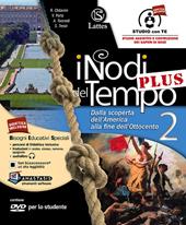 I nodi del tempo plus. Carte storiche-Tavole illustrate-Mi preparo per l'interrogazione. Per la Scuola media. Con CD-ROM. Con DVD-ROM. Con e-book. Con espansione online. Vol. 2: Dalla scoperta dell'America alla fine dell'Ottocento
