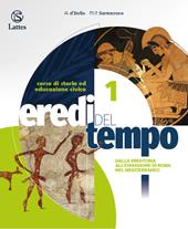 Eredi del tempo. Con Atlante, Educazione civica. Per le Scuole superiori. Ediz. per la scuola. Con e-book. Con espansione online. Vol. 1