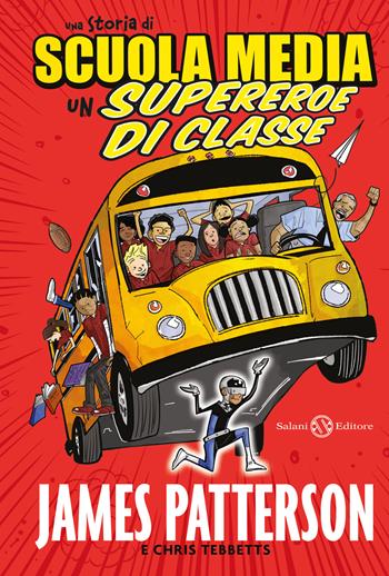 Una storia di scuola media. Un supereroe di classe - James Patterson, Chris Tebbetts - Libro Salani 2016, Fuori collana Salani | libraccio.click