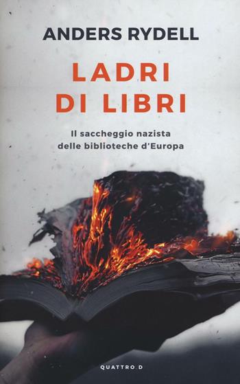 Ladri di libri. Il saccheggio nazista delle biblioteche d'Europa - Anders Rydell - Libro Gallucci Centauria 2016, Quattro.D | libraccio.click