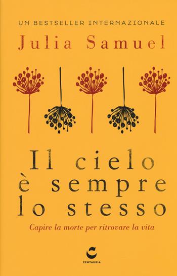 Il cielo è sempre lo stesso. Capire la morte per ritrovare la vita - Julia Samuel - Libro Gallucci Centauria 2017 | libraccio.click