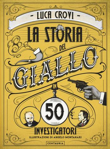 La storia del giallo in 50 investigatori - Luca Crovi - Libro Centauria 2022 | libraccio.click