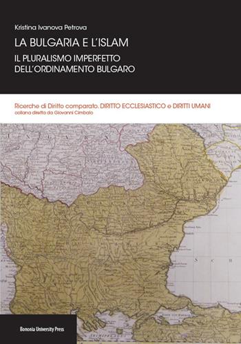 La Bulgaria e l'Islam. Il pluralismo imperfetto dell'ordinamento bulgaro - Kristina I. Petrova - Libro Bononia University Press 2015, Ricerche di diritto comparato | libraccio.click