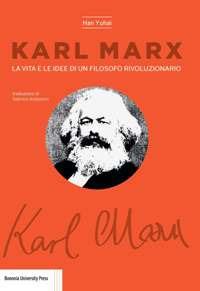 Karl Marx. La vita e le idee di un filosofo rivoluzionario - Han Yuhai - Libro Bononia University Press 2018 | libraccio.click