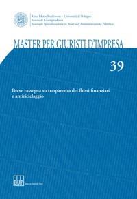 Master per giuristi d'impresa. Vol. 39: Breve rassegna su trasparenza dei flussi finanziari e antiriciclaggio  - Libro Bononia University Press 2018, Spisa approfondimenti | libraccio.click
