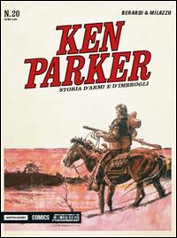 Storia d'armi e d'imbrogli. Ken Parker Classic. Vol. 20 - Giancarlo Berardi, Ivo Milazzo - Libro Mondadori Comics 2015 | libraccio.click