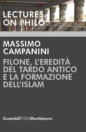 Filone, l'eredità del tardo antico e la formazione dell'Islam - Massimo Campanini - Libro Guaraldi 2018, Lectures on philo | libraccio.click