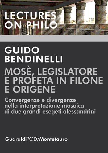 Mosè, legislatore e profeta in Filone e Origene. Convergenze e divergenze nella interpretazione mosaica di due grandi esegeti alessandrini - Guido Bendinelli - Libro Guaraldi 2018, Lectures on philo | libraccio.click