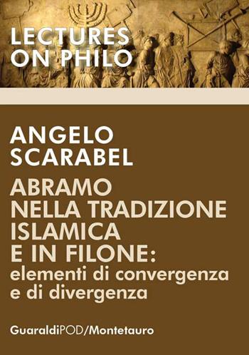 Abramo nella tradizione islamica e in Filone. Elementi di convergenza e di divergenza - Angelo Scarabel - Libro Guaraldi 2019, Lectures on philo | libraccio.click