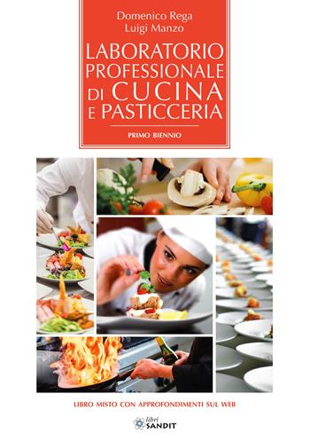 Laboratorio professionale di cucina e pasticceria. Per il primo biennio degli Ist. settore enogastronomico. - Domenico Rega, Luigi Manzo - Libro Sandit Libri 2018 | libraccio.click