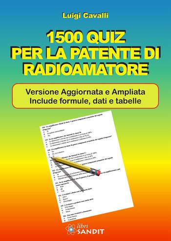 1500 quiz per la patente di radioamatore. Ediz. ampliata - Luigi Cavalli - Libro Sandit Libri 2025 | libraccio.click