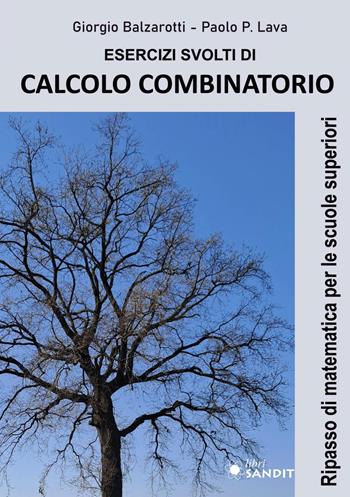 Esercizi svolti di calcolo combinatorio. Ripasso di matematica per le scuole superiori - Giorgio Balzarotti, Paolo P. Lava - Libro Sandit Libri 2026 | libraccio.click