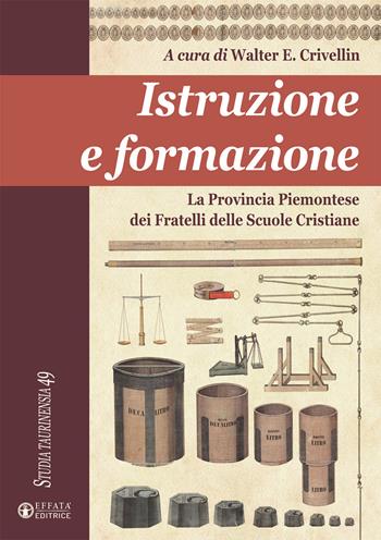 Istruzione e formazione. La Provincia Piemontese dei Fratelli delle Scuole Cristiane - Walter E. Crivellin - Libro Effatà Editrice 2016, Studia Taurinensia | libraccio.click