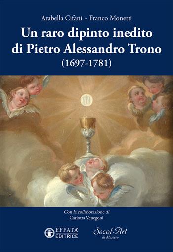 Un raro dipinto inedito di Pietro Alessandro Trono (1697-1781) - Arabella Cifani, Franco Monetti - Libro Effatà Editrice 2016, L' occhio dell'anima | libraccio.click
