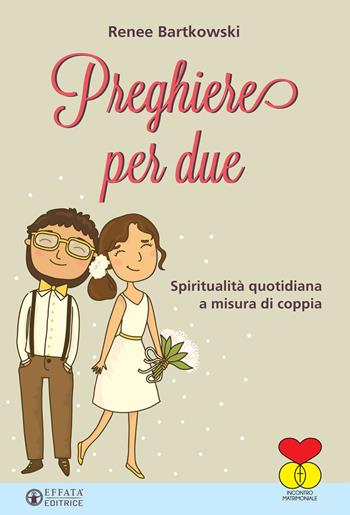 Preghiere per due. Spiritualità quotidiana a misura di coppia - Renee Bartkowski - Libro Effatà Editrice 2017, Il respiro dell'anima | libraccio.click