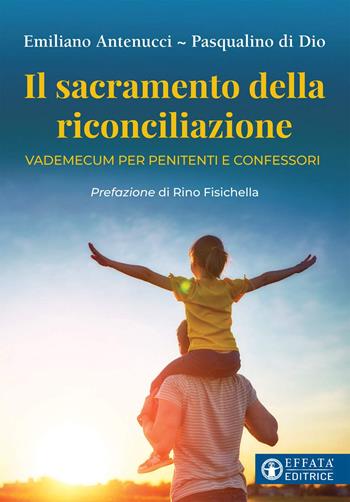 Il sacramento della riconciliazione. Vademecum per penitenti e confessori - Emiliano Antenucci, Pasqualino Di Dio - Libro Effatà Editrice 2021, Il cammino della luce | libraccio.click