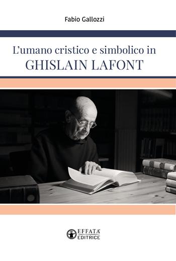 L'umano cristico e simbolico in Ghislain Lafont - Fabio Gallozzi - Libro Effatà Editrice 2022, La fede in dialogo | libraccio.click