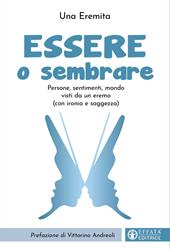 Essere o sembrare. Persone, sentimenti, mondo visti da un eremo (con ironia e saggezza). Ediz. illustrata