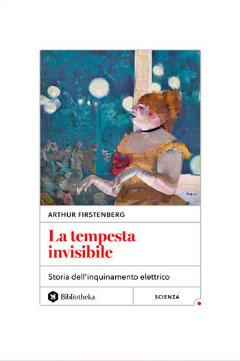 La tempesta invisibile. Storia dell'inquinamento elettrico. Nuova ediz. - Arthur Firstenberg - Libro Bibliotheka Edizioni 2024, Reti | libraccio.click