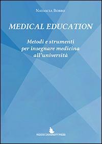 Medical education. Metodi e strumenti per insegnare medicina all'Università - Natascia Bobbo - Libro Padova University Press 2014 | libraccio.click