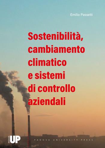 Sostenibilità, cambiamento climatico e sistemi di controllo aziendali - Emilio Passetti - Libro Padova University Press 2024 | libraccio.click