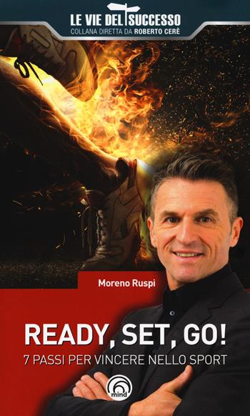 Ready, set, go! 7 passi per vincere nello sport - Moreno Ruspi - Libro Mind Edizioni 2017, Le vie del successo | libraccio.click