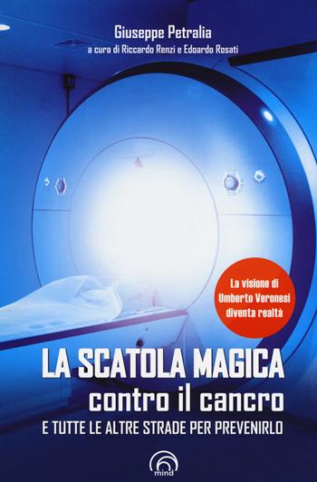 La scatola magica contro il cancro e tutte le altre strade per prevenirlo - Giuseppe Petralia - Libro Mind Edizioni 2018, Manuali Mind | libraccio.click