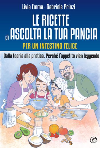 Le ricette di Ascolta la tua pancia. Per un intestino felice. Dalla teoria alla pratica. Perché l’appetito vien leggendo - Livia Emma, Gabriele Prinzi - Libro Mind Edizioni 2022, Manuali Mind | libraccio.click