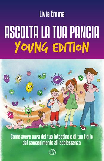 Ascolta la tua pancia young edition. Come avere cura del tuo intestino e di tuo figlio dal concepimento all’adolescenza - Livia Emma, Livia Emma - Libro Mind Edizioni 2024, Manuali Mind | libraccio.click