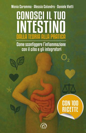 Conosci il tuo intestino. Dalla teoria alla pratica. Come sconfiggere l'infiammazione con il cibo e gli integratori - Monia Caramma, Alessia Calandra, Daniele Vietti - Libro Mind Edizioni 2025, Manuali Mind | libraccio.click