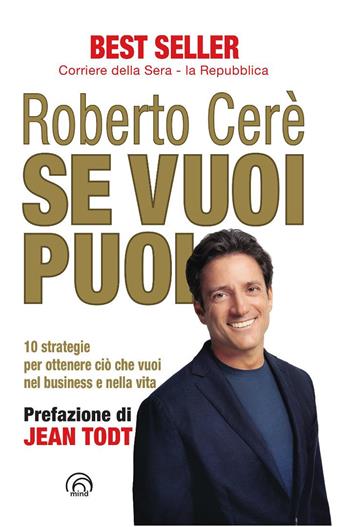 Se vuoi puoi. 10 strategie per ottenere ciò che vuoi nel business e nella vita. Nuova ediz. - Roberto Cerè - Libro Mind Edizioni 2025, Se vuoi puoi | libraccio.click