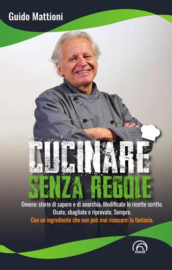 Cucinare senza regole - Guido Mattioni - Libro Mind Edizioni 2026, Manuali Mind | libraccio.click