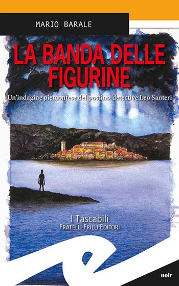 La banda delle figurine. Un'indagine piemontese del postino-detective Leo Santeri - Mario Barale - Libro Frilli 2023, Tascabili. Noir | libraccio.click