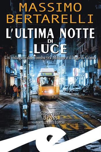 Luce mortale. Un'indagine del Tomba tra Milano e il Lago di Como - Massimo Bertarelli - Libro Frilli 2024 | libraccio.click