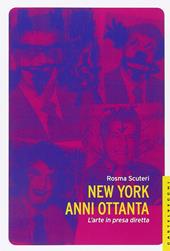 New York anni Ottanta. L'arte in presa diretta
