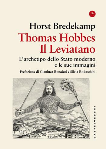Thomas Hobbes. Il Leviatano. L'archetipo dello Stato moderno e le sue immagini 1651-2001 - Horst Bredekamp - Libro Castelvecchi 2026, Frangenti | libraccio.click